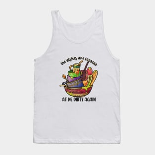 The Dishes Are Looking At Me Dirty Again Tank Top